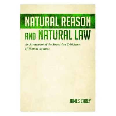 "Natural Reason and Natural Law: An Assessment of the Straussian Criticisms of Thomas Aquinas" -