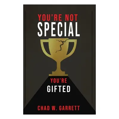 "You're Not Special: You're Gifted" - "" ("Garrett Chad")