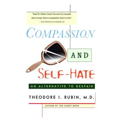 "Compassion and Self Hate: An Alternative to Despair" - "" ("Rubin Theodore I.")