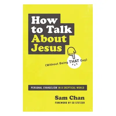 "How to Talk about Jesus (Without Being That Guy): Personal Evangelism in a Skeptical World" - "