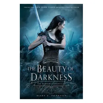 "The Beauty of Darkness: The Remnant Chronicles, Book Three" - "" ("Pearson Mary E.")