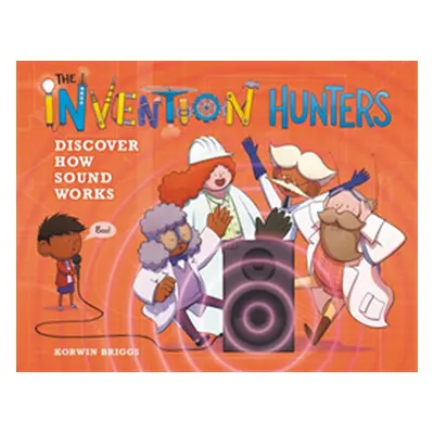 "The Invention Hunters Discover How Sound Works" - "" ("Briggs Korwin")