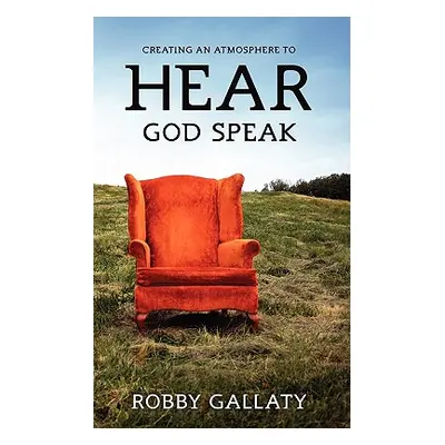 "Creating an Atmosphere to HEAR God Speak" - "" ("Gallaty Robby")