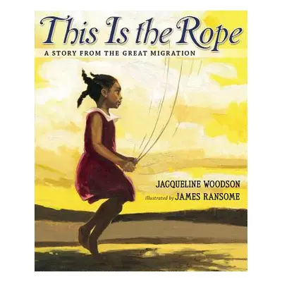 "This Is the Rope: A Story from the Great Migration" - "" ("Woodson Jacqueline")