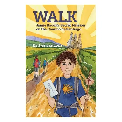 "Walk: Jamie Bacon's Secret Mission on the Camino de Santiago" - "" ("Jantzen Esther")