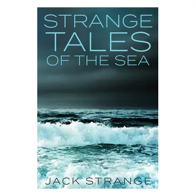 "Strange Tales Of The Sea: Large Print Edition" - "" ("Strange Jack")