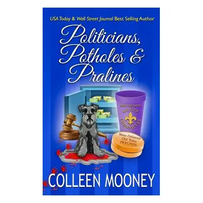 "Politicians, Potholes & Pralines: The New Orleans Go Cup Chronicles" - "" ("Mooney Colleen")