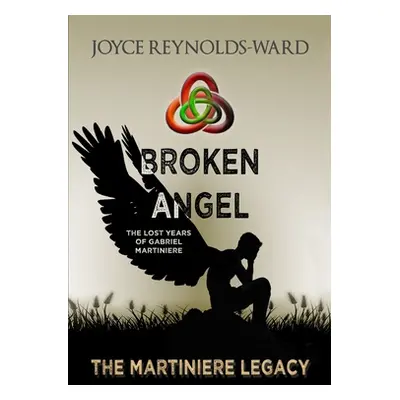 "Broken Angel: The Lost Years of Gabriel Martiniere" - "" ("Reynolds-Ward Joyce")