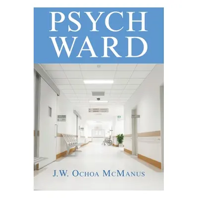 "Psych Ward" - "" ("McManus J. W. Ochoa")