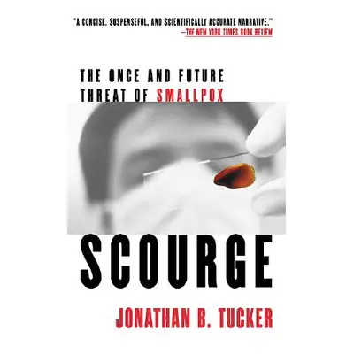 "Scourge: The Once and Future Threat of Smallpox" - "" ("Tucker Jonathan B.")