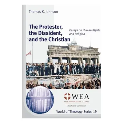 "The Protester, the Dissident, and the Christian" - "" ("Johnson Thomas K.")