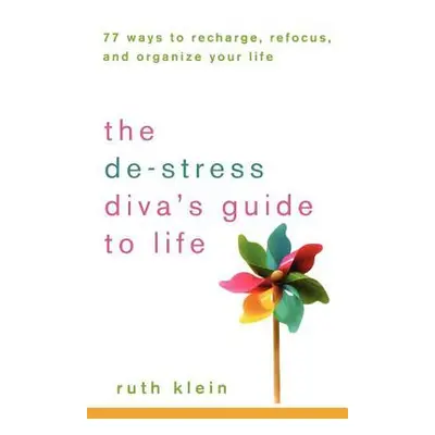 "The De-Stress Divas Guide to Life: 77 Ways to Recharge, Refocus, and Organize Your Life" - "" (