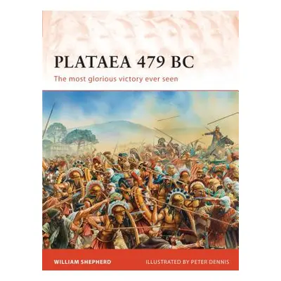 "Plataea 479 BC: The Most Glorious Victory Ever Seen" - "" ("Shepherd William")