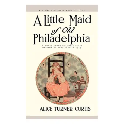 "Little Maid of Old Philadelphia" - "" ("Curtis Alice")