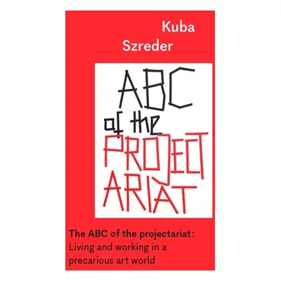 "The ABC of the projectariat: Living and working in a precarious art world" - "" ("Bowers Poppy"