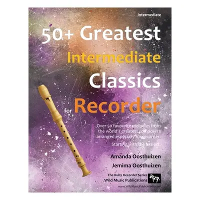 "50+ Greatest Intermediate Classics for Recorder: Instantly recognisable tunes by the world's gr