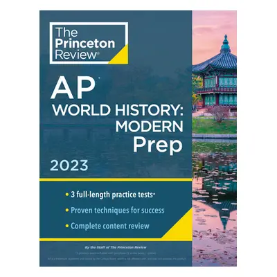 "Princeton Review AP World History: Modern Prep, 2023: 3 Practice Tests + Complete Content Revie