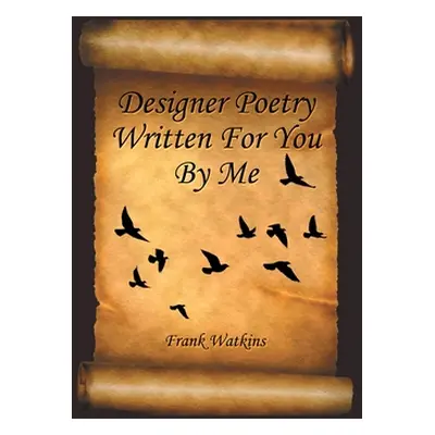 "Designer Poetry Written for You by Me" - "" ("Watkins Frank")