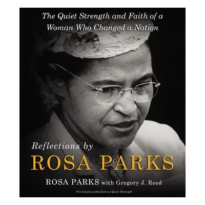 "Reflections by Rosa Parks: The Quiet Strength and Faith of a Woman Who Changed a Nation" - "" (