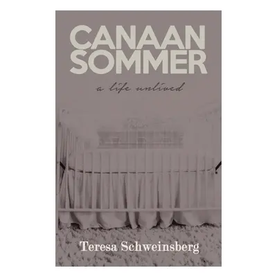 "Canaan Sommer: A Life Unlived" - "" ("Schweinsberg Teresa")