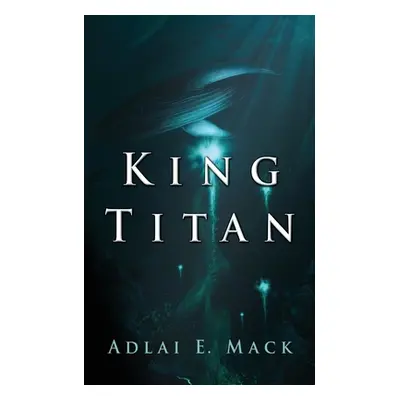 "King Titan" - "" ("Mack Adlai E.")