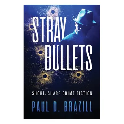 "Stray Bullets: Short, Sharp Crime Fiction" - "" ("Brazill Paul D.")