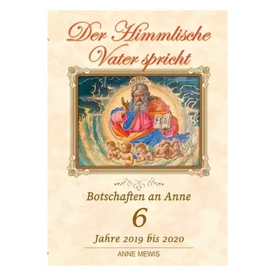 "Der Himmlische Vater spricht - Band 6: Botschaften an Anne" - "" ("Mewis Anne")