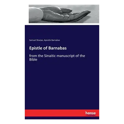 "Epistle of Barnabas: from the Sinaitic manuscript of the Bible" - "" ("Sharpe Samuel")