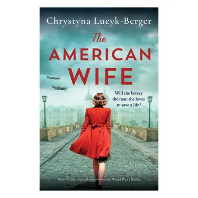 "The American Wife: Heart-wrenching and unputdownable World War 2 fiction" - "" ("Lucyk-Berger C