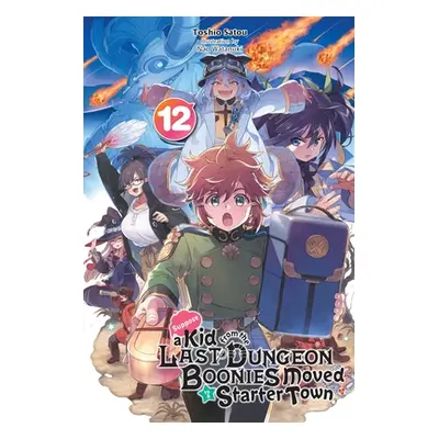 "Suppose a Kid from the Last Dungeon Boonies Moved to a Starter Town, Vol. 12 (Light Novel)" - "