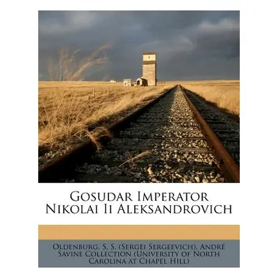 "Gosudar Imperator Nikolai II Aleksandrovich" - "" ("Oldenburg S. S.")