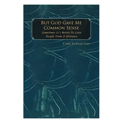 "But God Gave Me Common Sense: Sometimes It's Better to Love" - "" ("Carr Cathy Jackson")