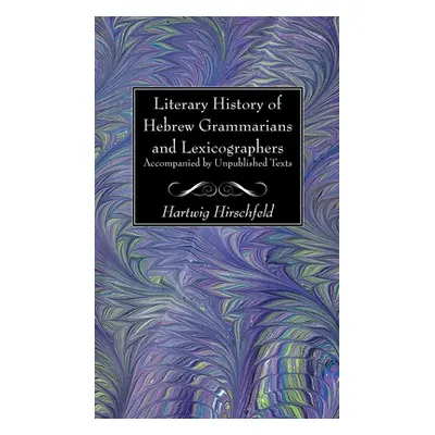 "Literary History of Hebrew Grammarians and Lexicographers Accompanied by Unpublished Texts" - "