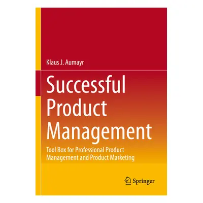 "Successful Product Management: Tool Box for Professional Product Management and Product Marketi