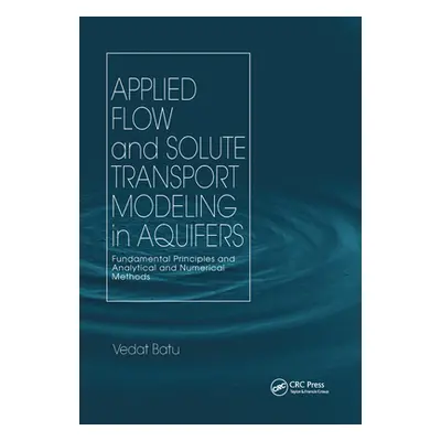 "Applied Flow and Solute Transport Modeling in Aquifers: Fundamental Principles and Analytical a