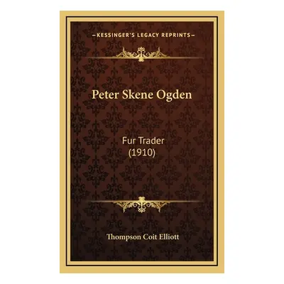 "Peter Skene Ogden: Fur Trader (1910)" - "" ("Elliott Thompson Coit")