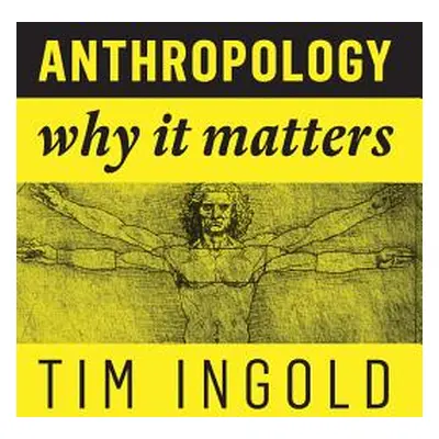 "Anthropology: Why It Matters" - "" ("Ingold Tim")