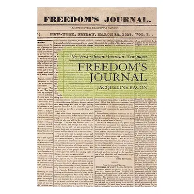 "Freedom's Journal: The First African-American Newspaper" - "" ("Bacon Jacqueline")