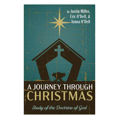 "A Journey through Christmas: Study of the Doctrine of God" - "" ("Miller Justin")