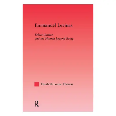 "Emmanuel Levinas: Ethics, Justice, and the Human Beyond Being" - "" ("Thomas Lis")