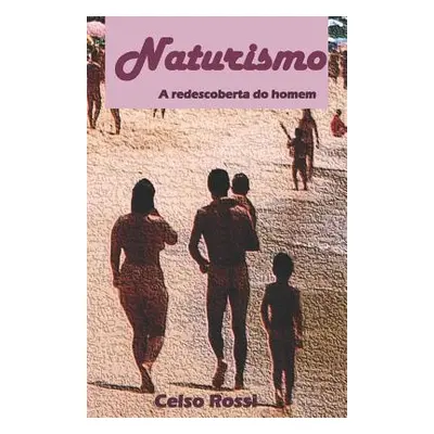 "Naturismo: A Redescoberta Do Homem: A Conquista Do Nudismo No Brasil" - "" ("Rossi Celso Luis")