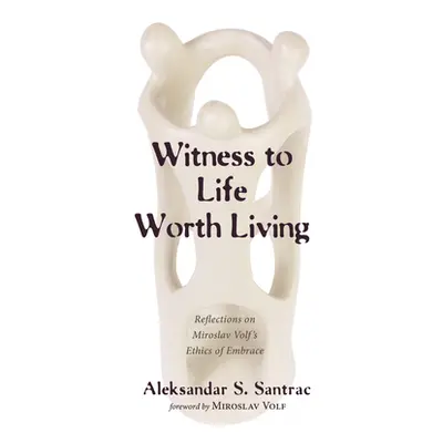 "Witness to Life Worth Living" - "" ("Santrac Aleksandar S.")