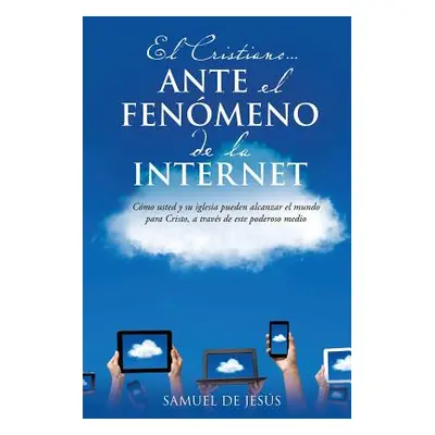 "El Cristiano... Ante El Fenomeno de La Internet" - "" ("De Jesus Samuel")