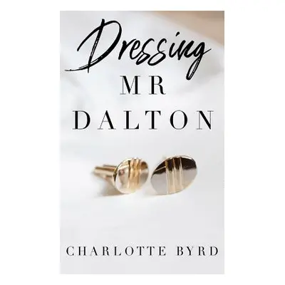 "Dressing Mr. Dalton" - "" ("Byrd Charlotte")