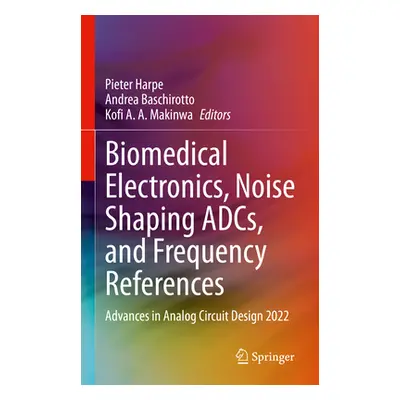 "Biomedical Electronics, Noise Shaping Adcs, and Frequency References: Advances in Analog Circui