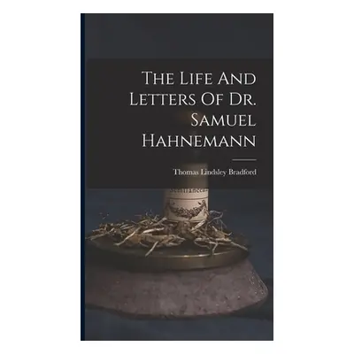 "The Life And Letters Of Dr. Samuel Hahnemann" - "" ("Bradford Thomas Lindsley")