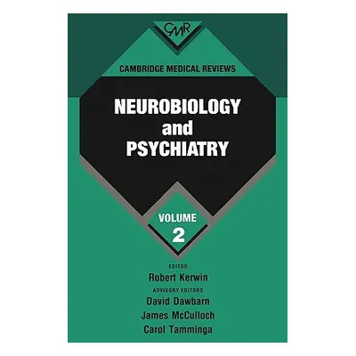 "Cambridge Medical Reviews: Neurobiology and Psychiatry: Volume 2" - "" ("Kerwin Robert")