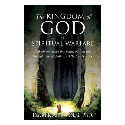 "The Kingdom of God Is Spiritual Warfare" - "" ("Okai David Kwadwo")