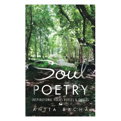 "Soul Poetry: Inspirational Poems Verses & Quotes" - "" ("Bacha Anita")