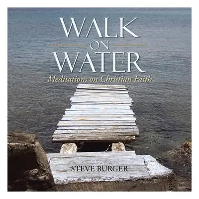 "Walk on Water: Meditations on Christian Faith" - "" ("Burger Steve")